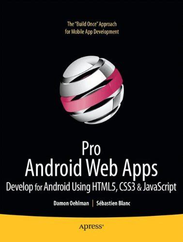 Pro Android Web Apps Developing HTML5, JavaScript, CSS, and Chrome OS Web Apps PDF
