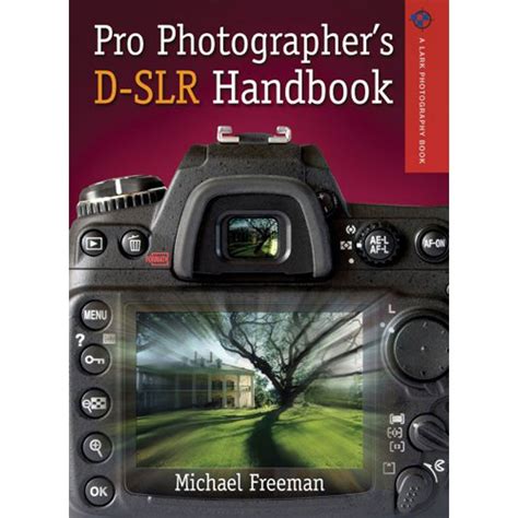 Pro Photographer s D-SLR Handbook A Lark Photography Book Reader
