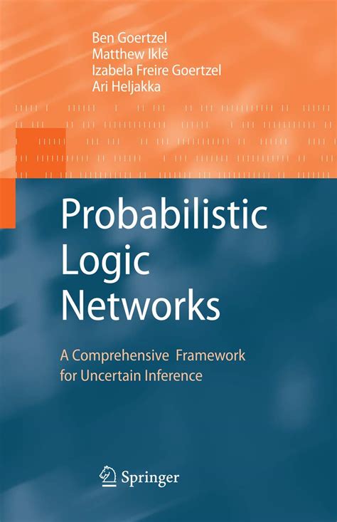 Probabilistic Logic Networks A Comprehensive Framework for Uncertain Inference Epub