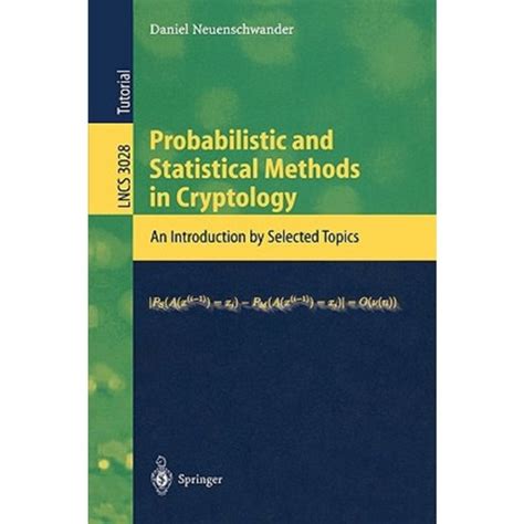 Probabilistic and Statistical Methods in Cryptology An Introduction by Selected Topics 1st Edition Reader