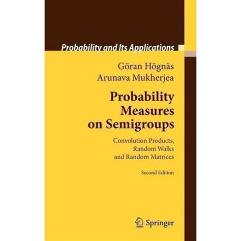 Probability Measures on Semigroups Convolution Products, Random Walks and Random Matrices Reader