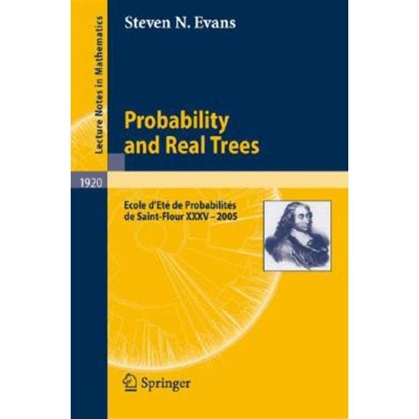 Probability and Real Trees Ecole dEte de Probabilites de Saint-Flour XXXV-2005 1st Edition Doc