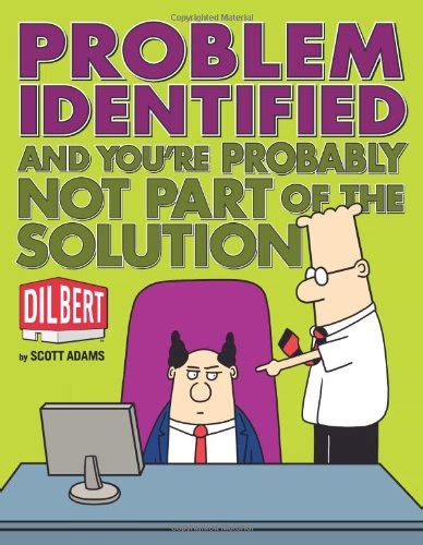Problem Identified And You re Probably Not Part of the Solution Dilbert Doc