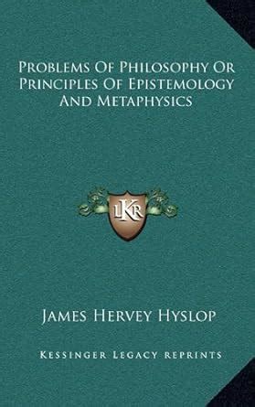 Problems of Philosophy Or Principles of Epistemology and Metaphysics Doc