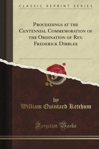 Proceedings at the Centennial Commemoration of the Ordination of REV. Frederick Dibblee... Epub