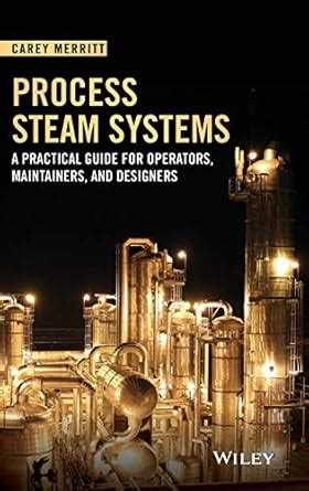 Process Steam Systems A Practical Guide for Operators Maintainers and Designers Reader