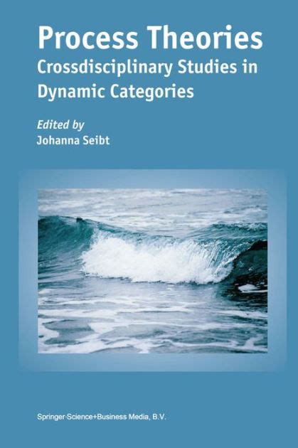 Process Theories Crossdisciplinary Studies in Dynamic Categories 1st Edition Doc