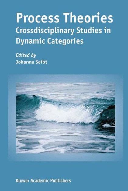 Process Theories Crossdisciplinary Studies in Dynamic Categories 1st Edition Doc