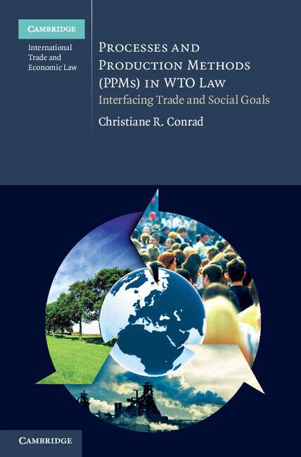 Processes and Production Methods (PPMs) in WTO Law Interfacing Trade and Social Goals PDF