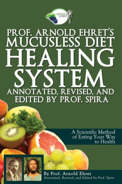 Prof. Arnold Ehret's 7-Step Mucusless Diet Healing System: Transform Your Health Today!