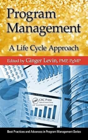 Program Management A Life Cycle Approach Best Practices and Advances in Program Management Doc