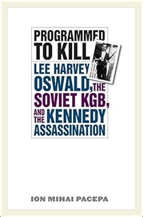 Programmed to Kill Lee Harvey Oswald the Soviet KGB and the Kennedy Assassination Reader