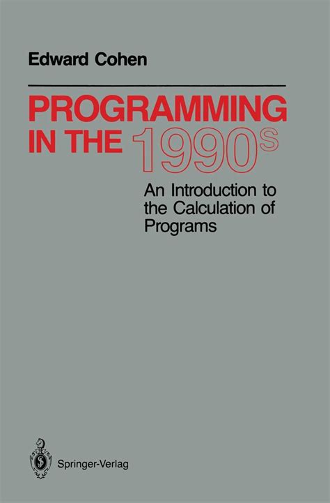 Programming in the 1990s An Introduction to the Calculation of Programs Study Edition Reader