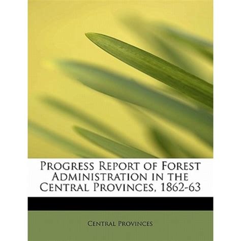 Progress Report of Forest Administration in the Central Provinces 1863-64 Epub