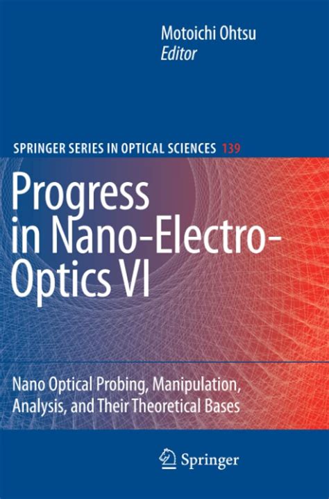Progress in Nano-Electro-Optics VI Nano Optical Probing, Manipulation, Analysis, and their Theoretic PDF