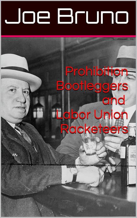 Prohibition Bootleggers and Labor Union Racketeers Reader