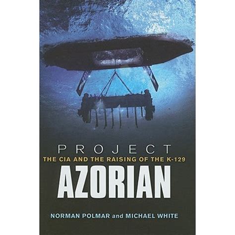 Project Azorian The CIA and the Raising of the K-129 Doc