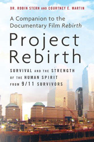 Project Rebirth Survival and the Strength of the Human Spirit from 9 11 Survivors Epub