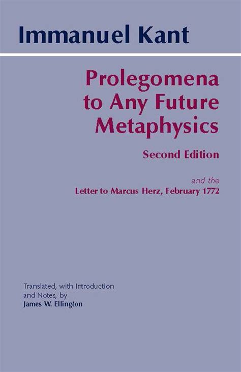 Prolegomena to Any Future Metaphysics and the Letter to Marcus Herz February 1772 Hackett Classics Reader