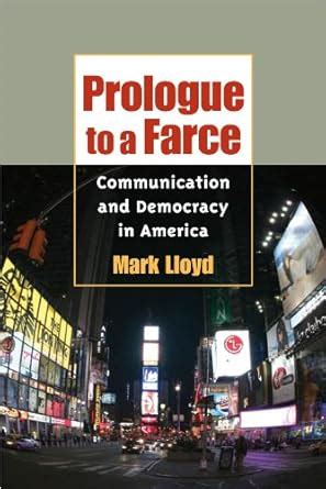 Prologue to a Farce Communication and Democracy in America Kindle Editon