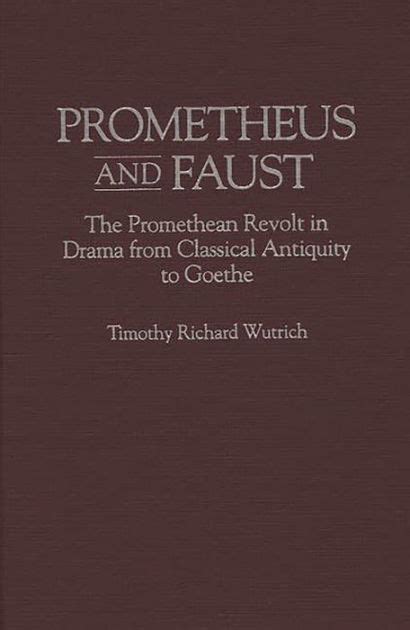 Prometheus and Faust The Promethean Revolt in Drama From Classical Antiquity to Goethe 1st Edition Kindle Editon