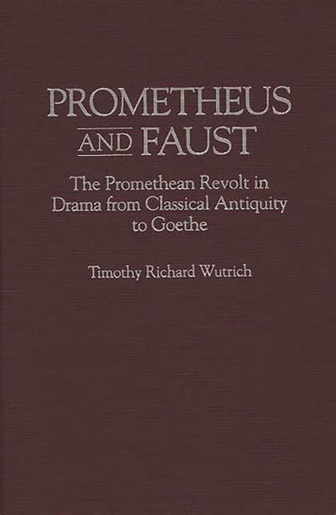 Prometheus and Faust The Promethean Revolt in Drama From Classical Antiquity to Goethe 1st Edition Kindle Editon