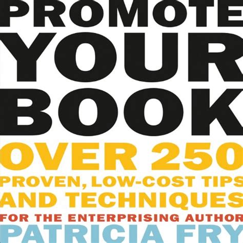 Promote Your Book Over 250 Proven Low-Cost Tips and Techniques for the Enterprising Author Reader