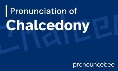 Pronunciation of Chalcedony: Unveiling the Correct Way to Say It