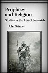 Prophecy and Religion Studies in the Life of Jeremiah 1922 PDF