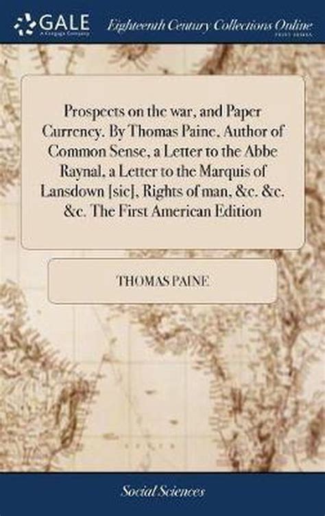 Prospects on the War and Paper Currency by Thomas Paine Author of Common Sense a Letter to the ABBE Raynal a Letter to the Marquis of Lansdown Man andc andc andc the First American Edition Reader