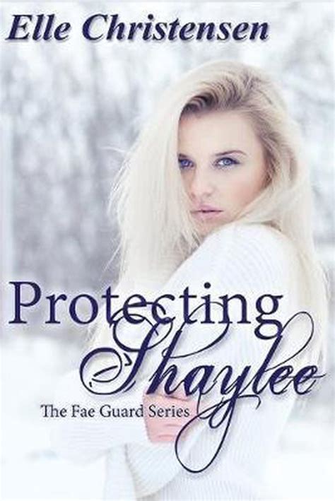Protecting Shaylee The Fae Guard Series Book One Volume 1 Reader