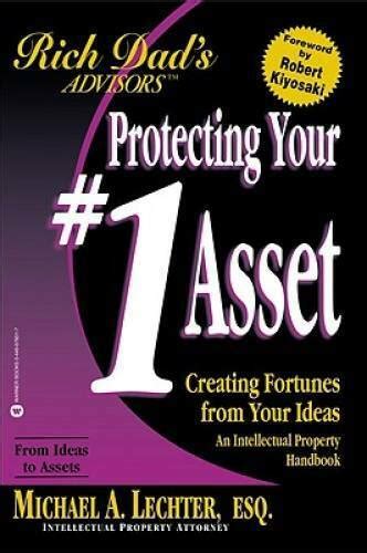 Protecting Your 1 Asset Creating Fortunes from Your Ideas Rich Dad Reader