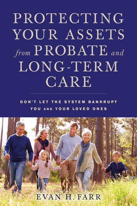 Protecting Your Assets from Probate and Long-Term Care Don t Let the System Bankrupt You and Your Loved Ones Reader