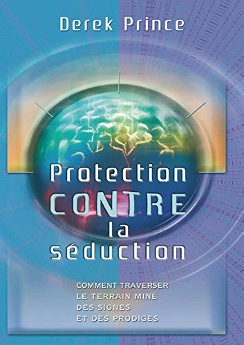 Protection contre la séduction Comment traverser le terrain miné des signes et prodiges French Edition Reader