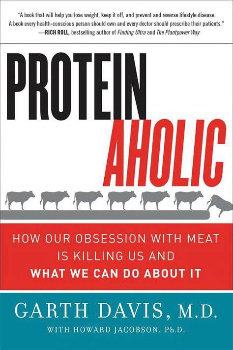 Proteinaholic How Our Obsession with Meat Is Killing Us and What We Can Do About It Doc