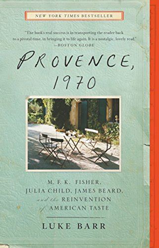 Provence 1970 MFK Fisher Julia Child James Beard and the Reinvention of American Taste Kindle Editon