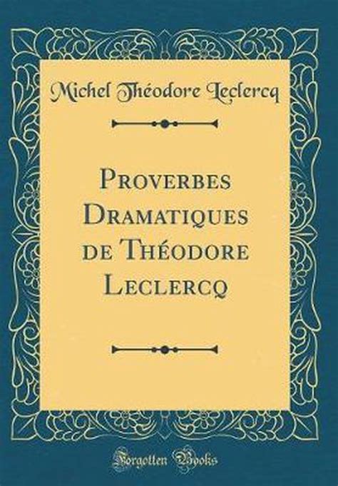 Proverbes Dramatiques de Th Odore LeClercq... Kindle Editon