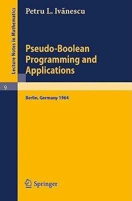 Pseudo-Boolean Programming and Applications Presented at the Colloquium on Mathematics and Cyberneti Kindle Editon