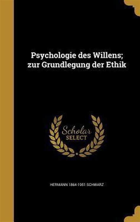 Psychologie Des Willens Zur Grundlegung Der Ethik... Reader