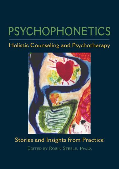 Psychophonetics Holistic Counseling and Psychotherapy - Stories and Insights from Practice Reader