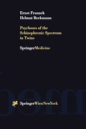 Psychoses of the Schizophrenic Spectrum in Twins A Discussion on the Nature - Nurture Debate in the PDF