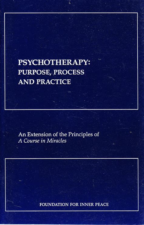 Psychotherapy Purpose Process and Practice an Extension of the Principles of A Course in Miracles PDF
