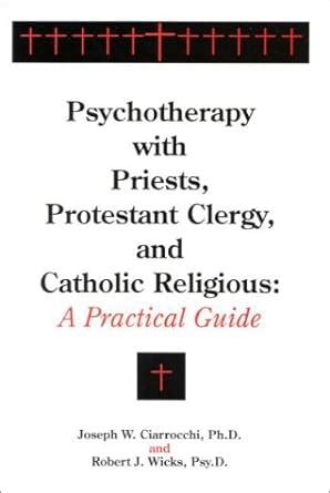 Psychotherapy with Priests Protestant Clergy and Catholic Religious A Practical Guide Reader