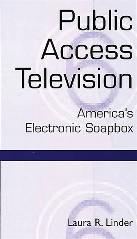 Public Access Television America's Electronic Soapbox Doc