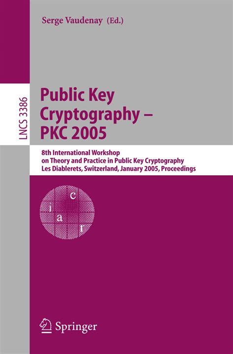 Public Key Cryptography - PKC 2005 8th International Workshop on Theory and Practice in Public Key C Kindle Editon