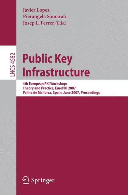 Public Key Infrastructure 4th European PKI Workshop : Theory and Practice, EuroPKI 2007, Palma de Ma PDF