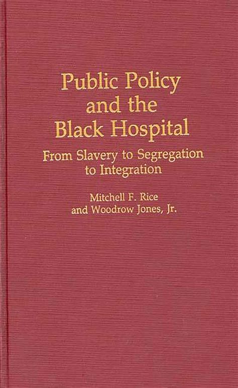 Public Policy and the Black Hospital From Slavery to Segregation to Integration PDF