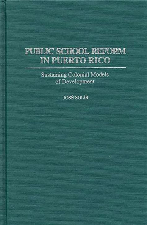 Public School Reform in Puerto Rico Sustaining Colonial Models of Development Epub