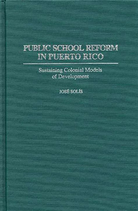 Public School Reform in Puerto Rico Sustaining Colonial Models of Development Epub