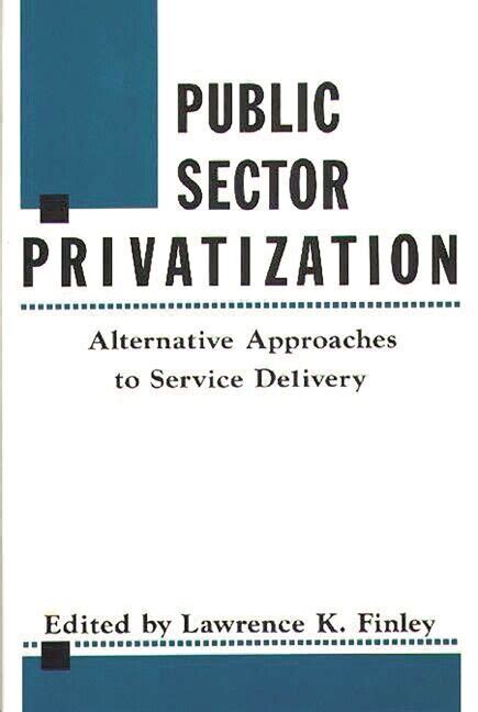 Public Sector Privatization Alternative Approaches to Service Delivery Kindle Editon